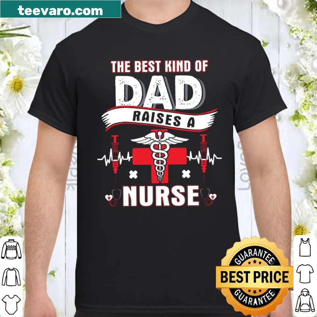 Shirt for dads with the phrase The Best Kind Of Dad Raises A Nurse