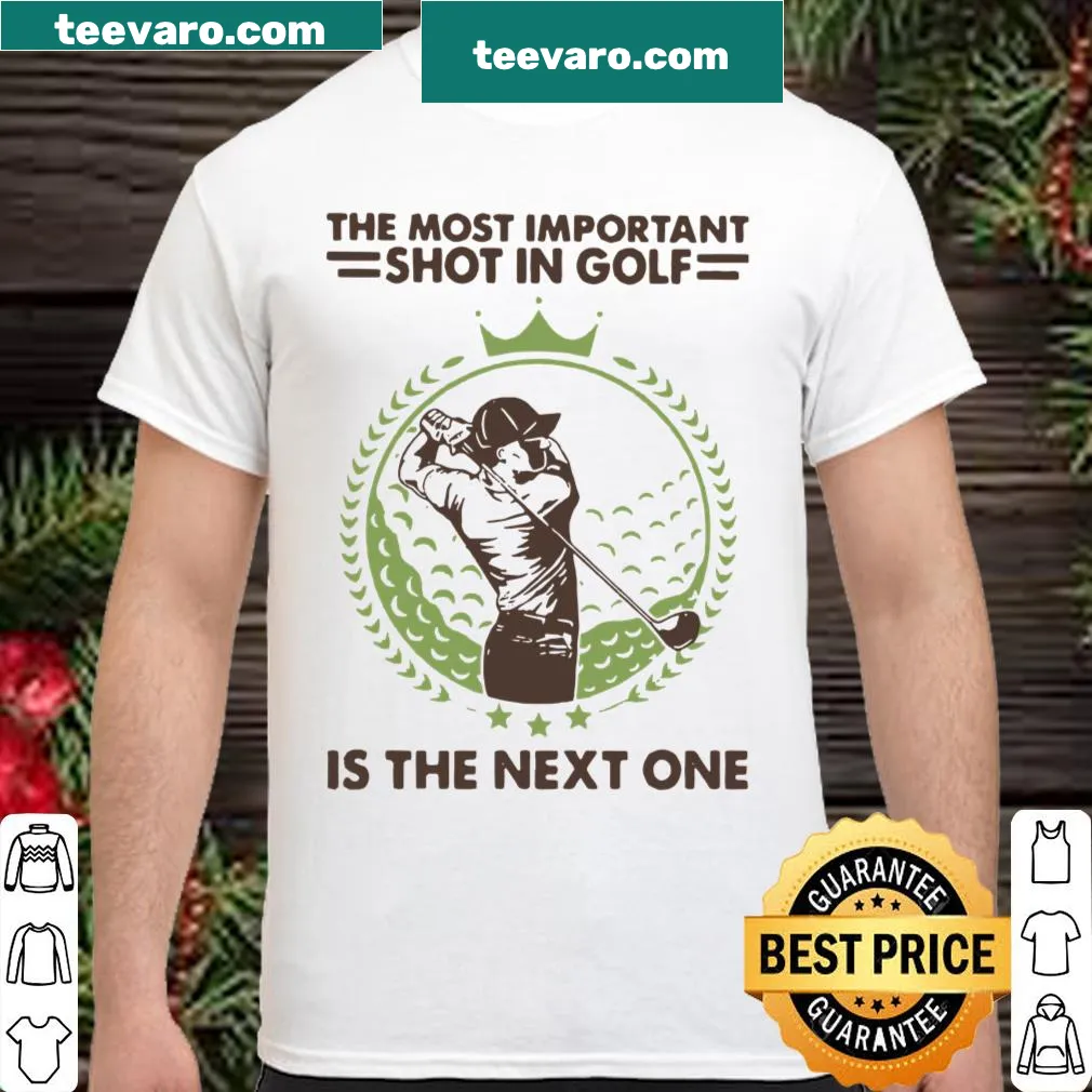 Inspirational golf shirt featuring the phrase about the next shot