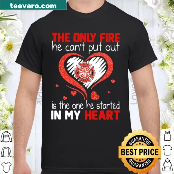 Firefighter shirt with a clever saying about love and passion