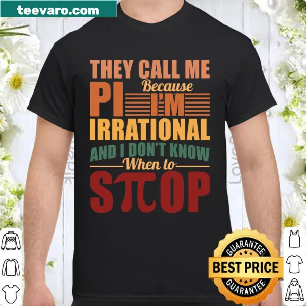 Playful shirt featuring the phrase They Call Me Because Pi I'm Irrational