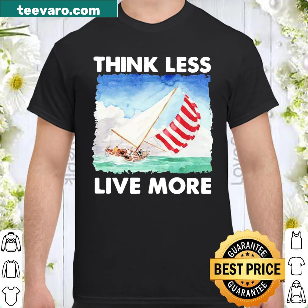 Sailing shirt with 'Think Less Live More' motivational text