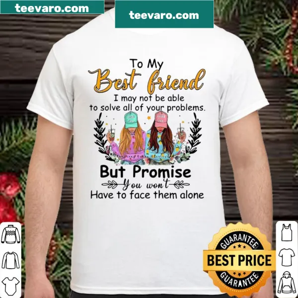 Friendship-themed shirt with a supportive message for best friends
