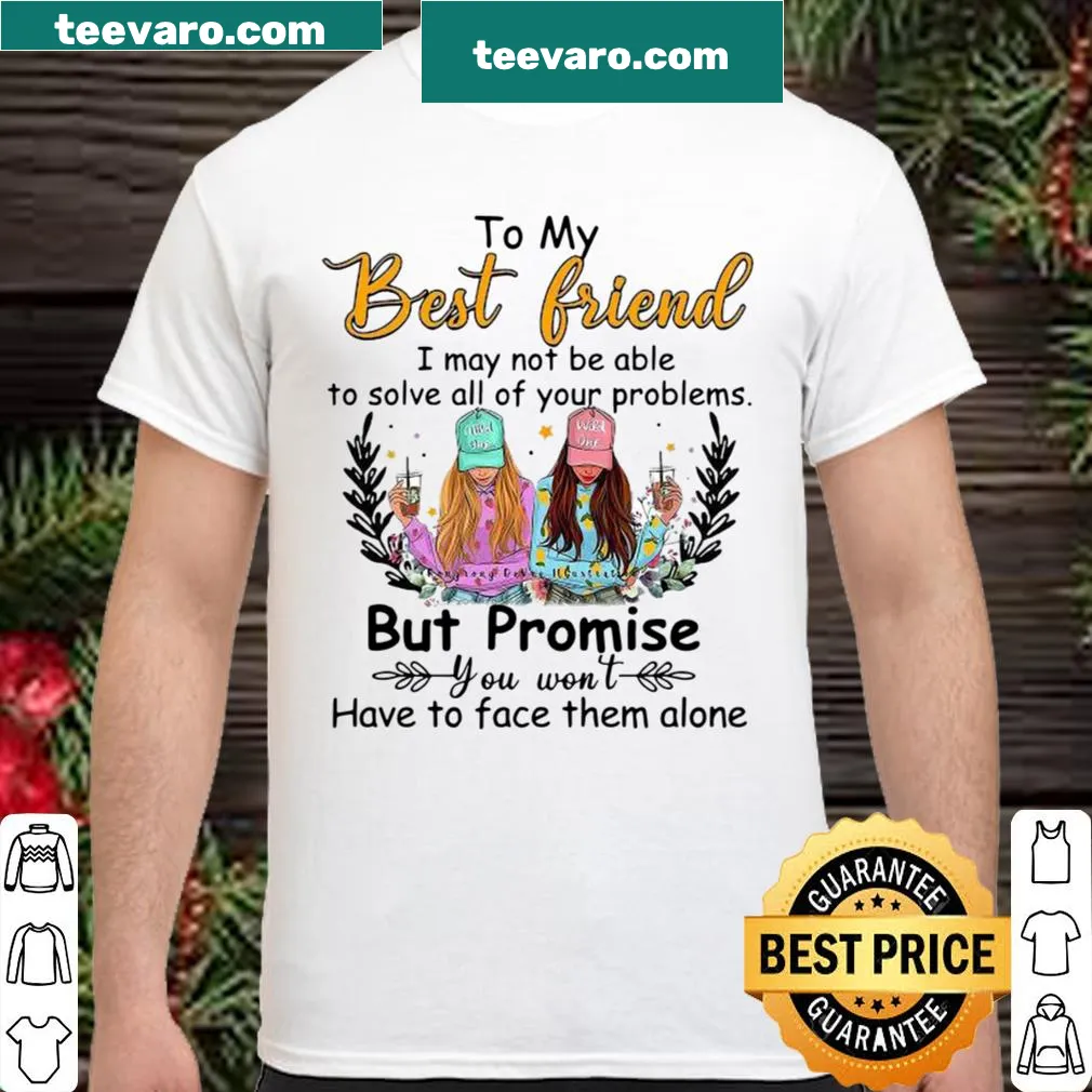 Friendship-themed shirt with a supportive message for best friends