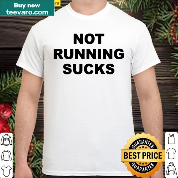 Funny runner's shirt with the phrase 'Not Running Sucks'