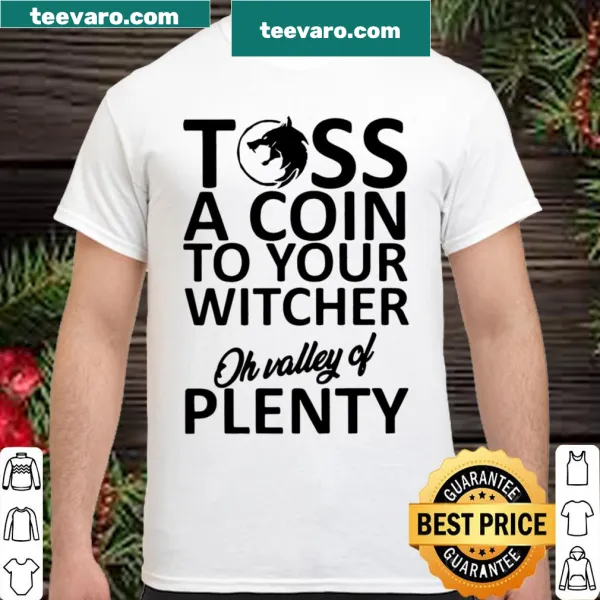 Shirt featuring the phrase 'Toss A Coin To Your Witcher Oh Valley Of Plenty' in playful typography.