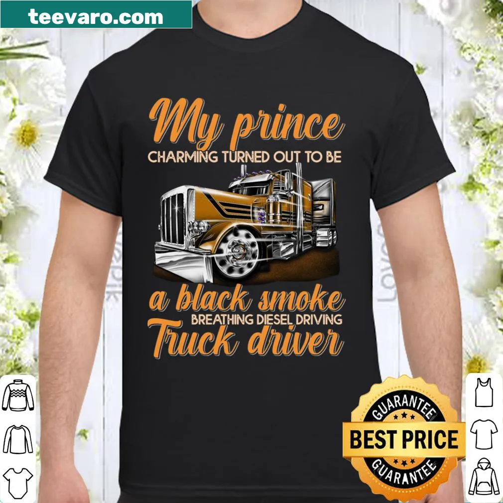 Funny shirt for truckers with 'My Prince Charming Turned Out To Be Hot' text.