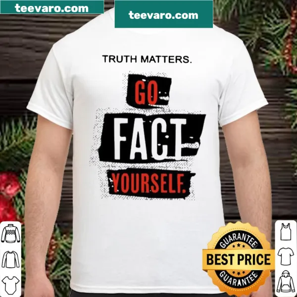 Bold typography shirt stating 'Truth matters, go fact yourself'