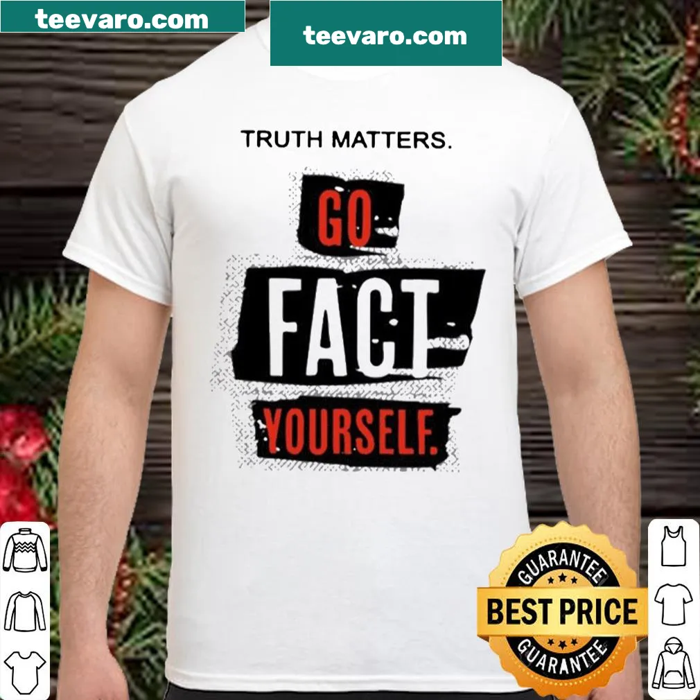 Bold typography shirt stating 'Truth matters, go fact yourself'