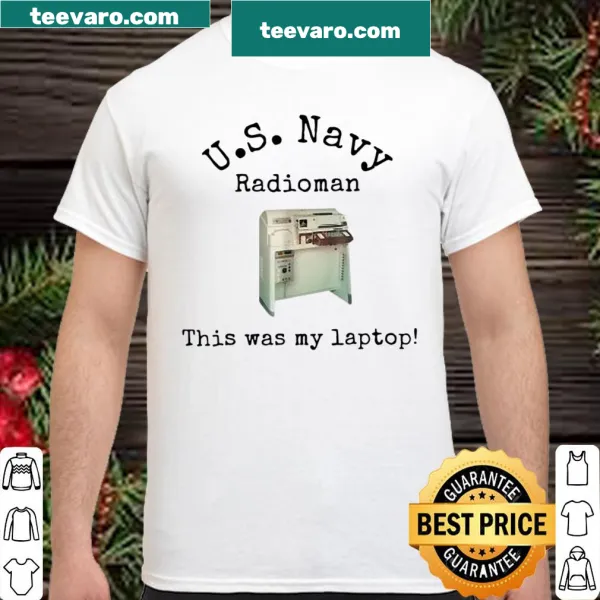 Shirt honoring Navy radiomen with the phrase 'This Was My Laptop'