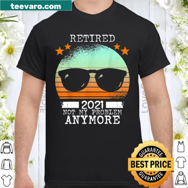 Vintage retirement shirt with 'Not My Problem Anymore' text