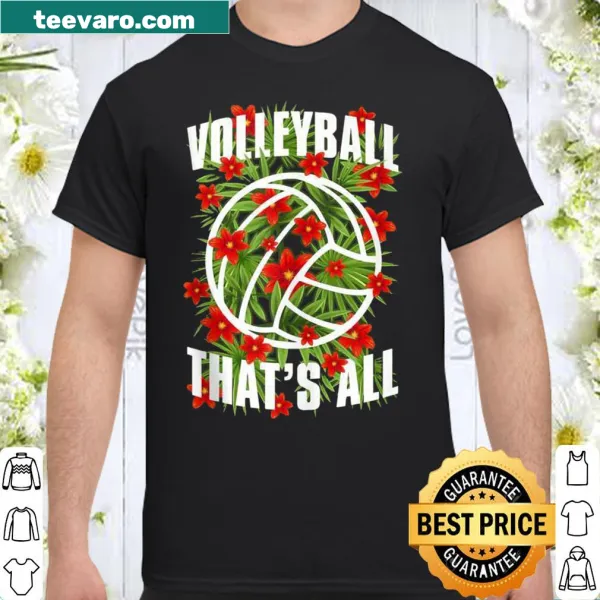 Floral typography shirt with volleyball theme saying That's All