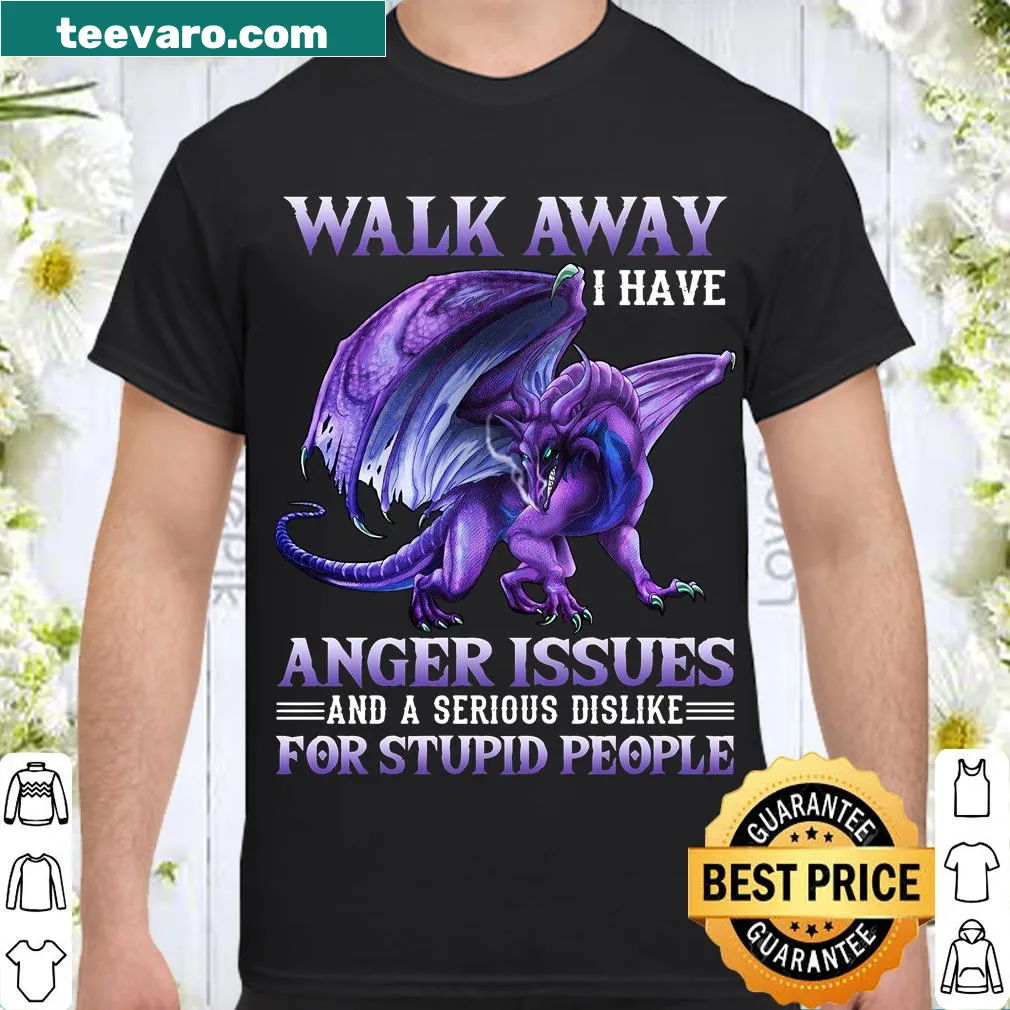 Shirt with bold text: 'Walk Away I Have Anger Issues'