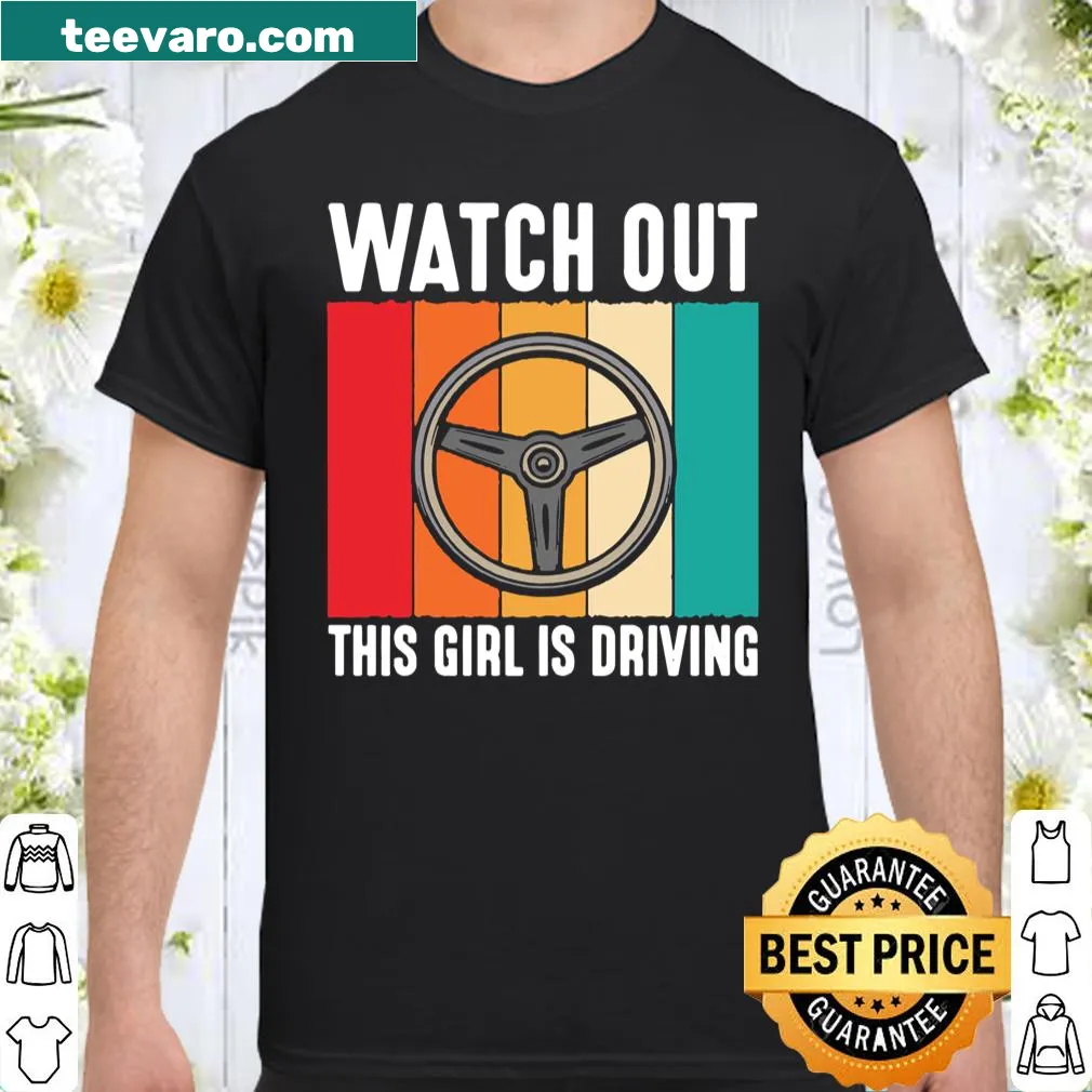 Funny shirt warning 'Watch Out Girl is Driving' for new drivers