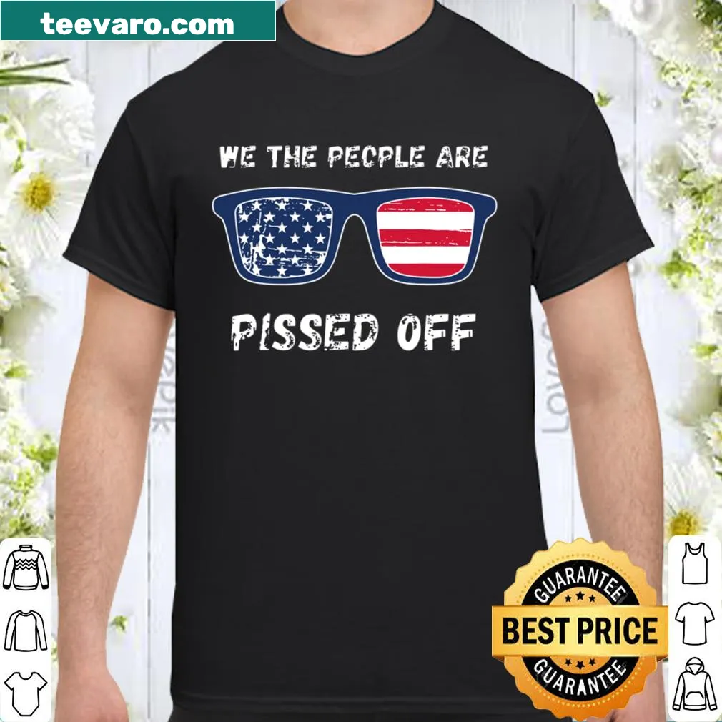 T-shirt with the phrase 'We the People are Pissed Off'