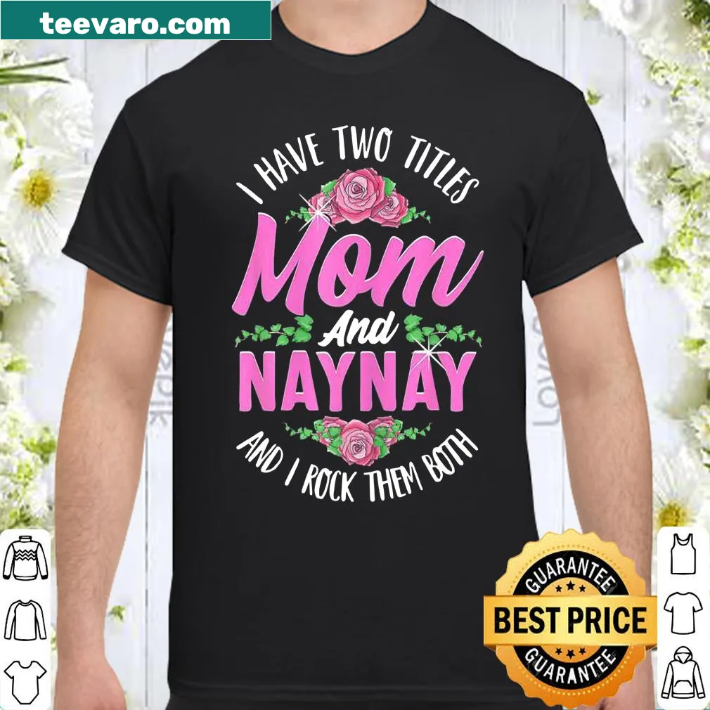 Cute shirt with 'I Have Two Titles: Mom And Naynay' text