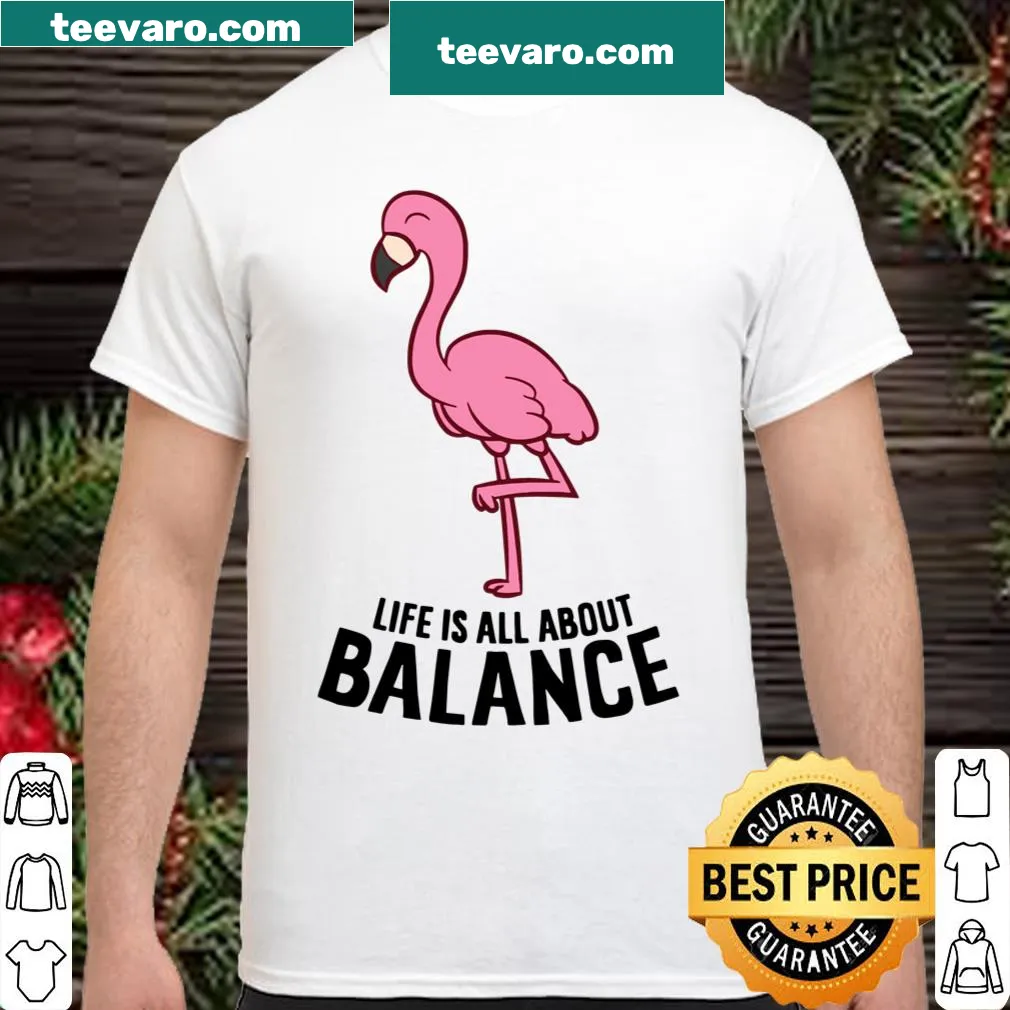 Funny flamingo shirt with the phrase 'Life Is All About Balance'
