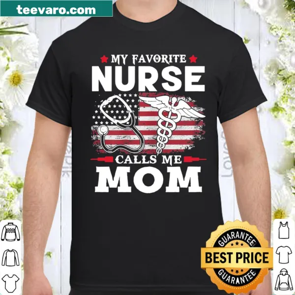 My Favorite Nurse Calls Me Mom shirt with USA flag design