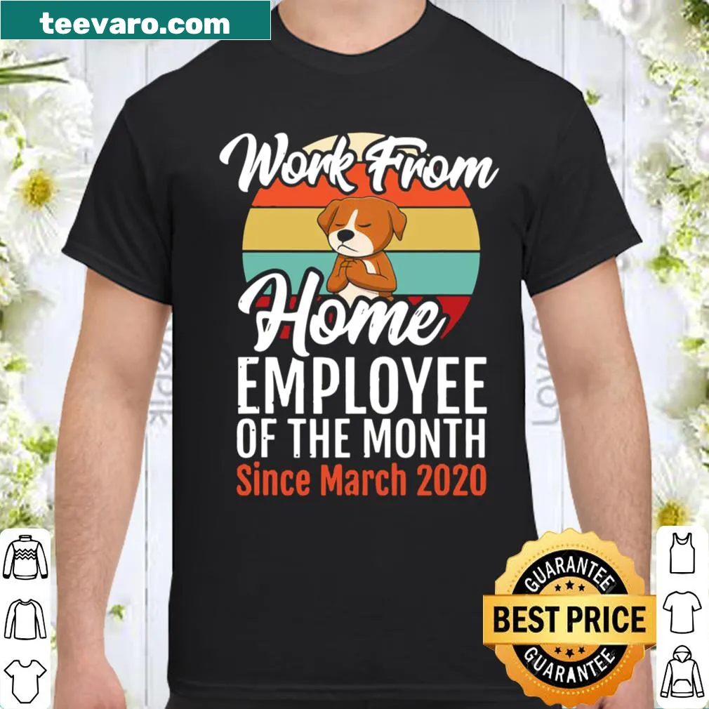 Shirt declaring 'Employee Of The Month Since March 2020' in a fun font