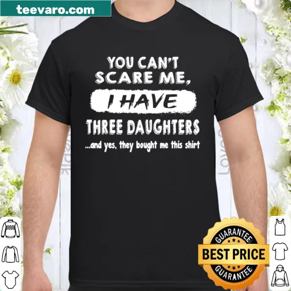 Funny dad t-shirt with text: You Can't Scare Me I have Three Daughter