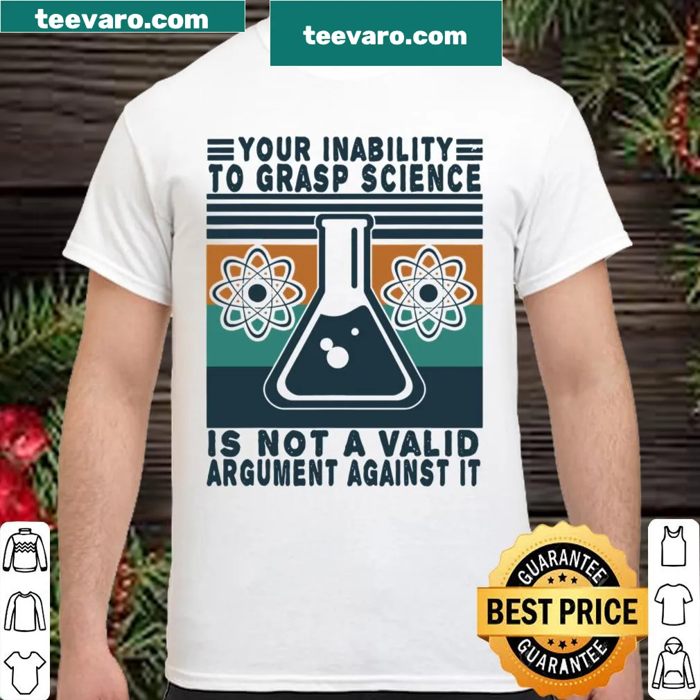 Funny science shirt with the phrase 'Your Inability To Grasp Science'