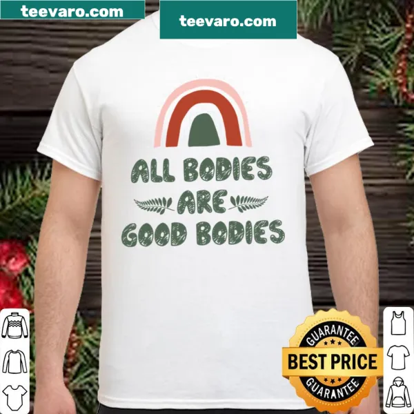 Body positivity shirt with the text 'All Bodies Are Good Bodies'