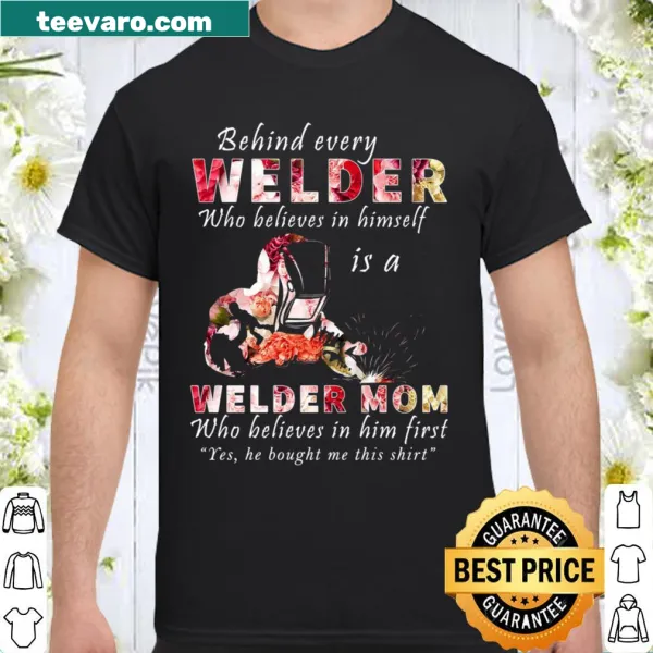 Shirt honoring welders and their supportive moms with a heartfelt message.