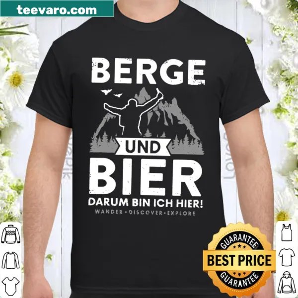 Shirt with the phrase 'Berge Und Bier Darum Bin Ich Hier.'