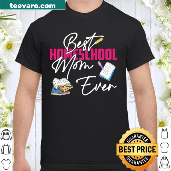 Shirt with text 'Best Homeschool Mom Ever' celebrating homeschooling mothers