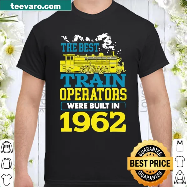 Shirt proclaiming 'Best Train Operator Driver Built In 1962' in bold typography