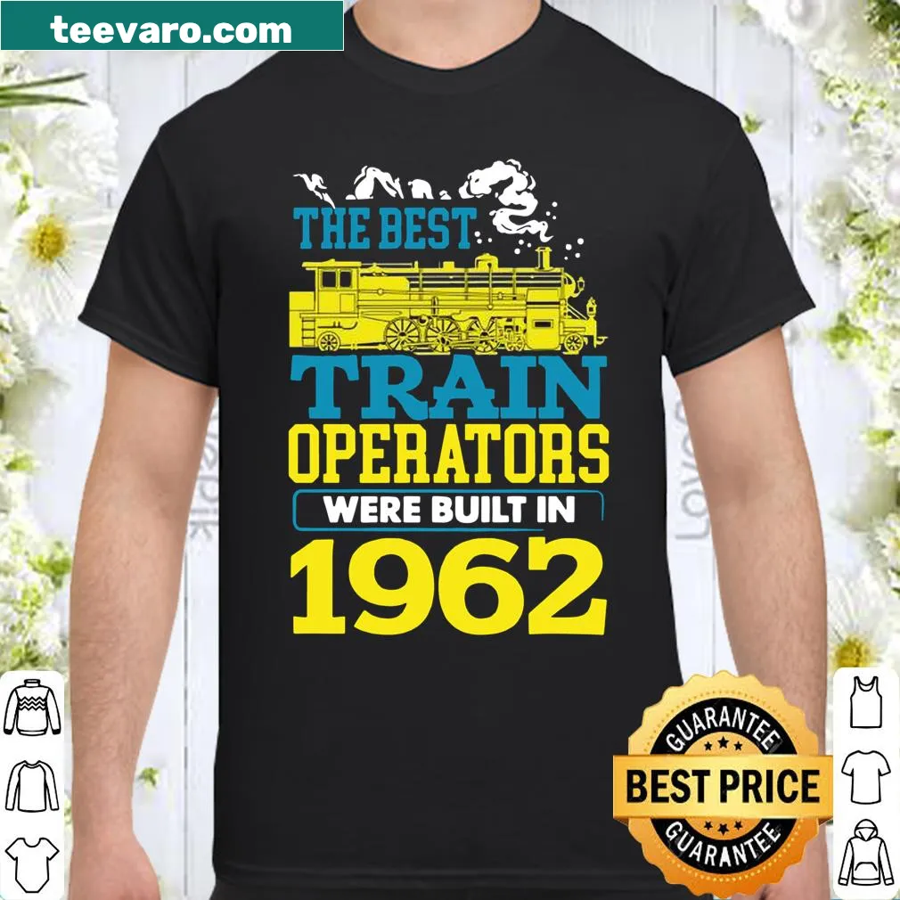 Shirt proclaiming 'Best Train Operator Driver Built In 1962' in bold typography