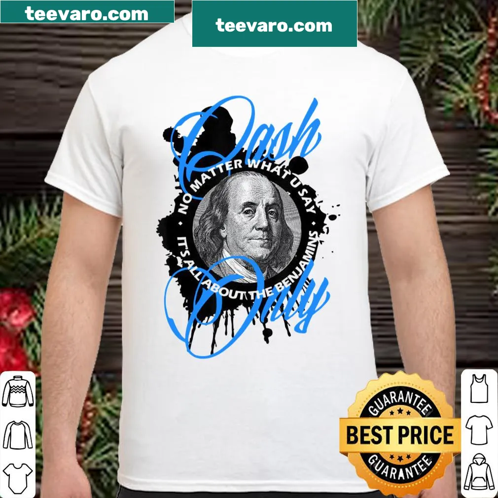 Shirt with Cash Only All About The Benjamins text