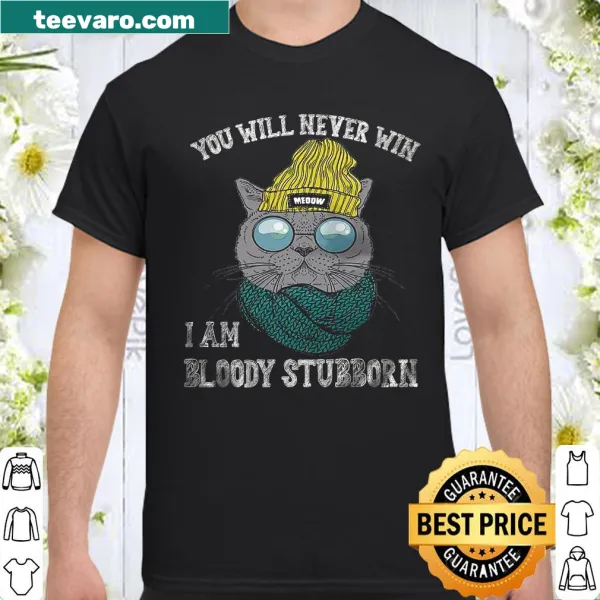 Sarcastic shirt for cat lovers declaring stubbornness