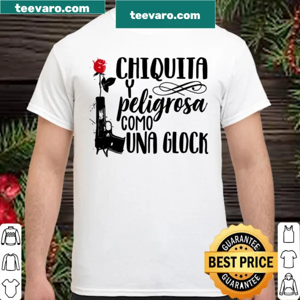 T-shirt with the phrase 'Chiquita Peligrosa Como Una Glock'