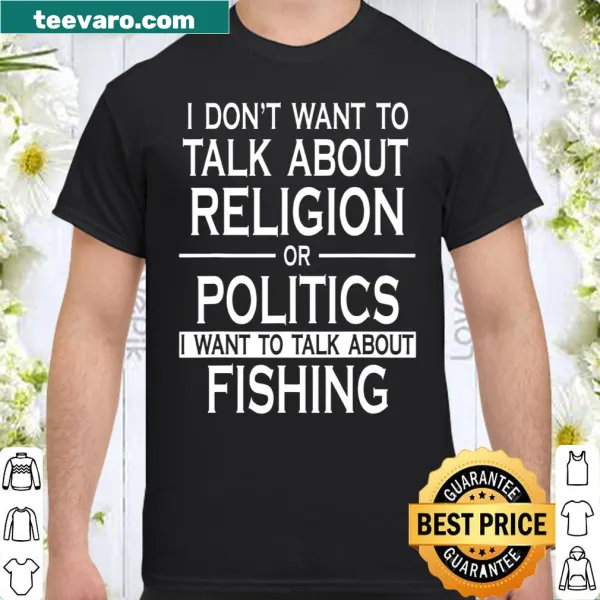 Bold shirt stating a preference for fishing over politics or religion