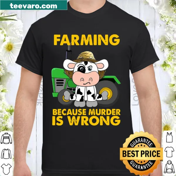 Shirt featuring the phrase 'Cow farming because murder is wrong' in bold letters