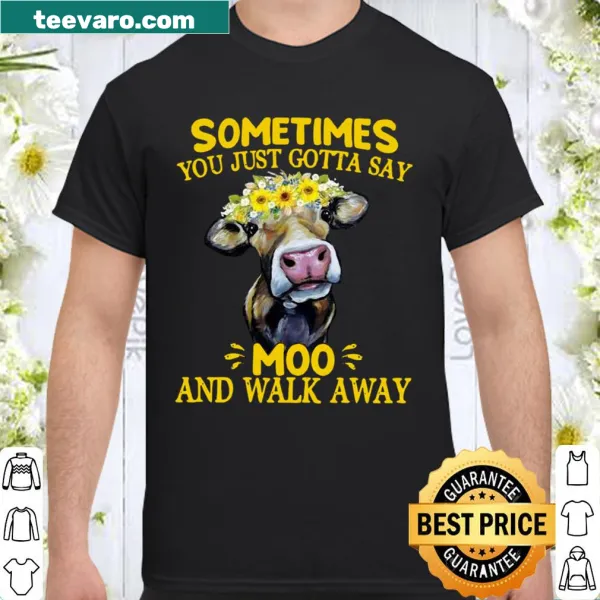 Humorous shirt with text 'sometimes you just gotta say moo and walk away'