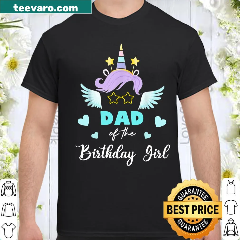 Father's Day shirt saying: Dad Of The Birthday Girl with a unicorn