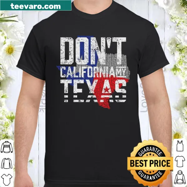 Texas-themed shirt with the phrase 'Don't California My Texas'