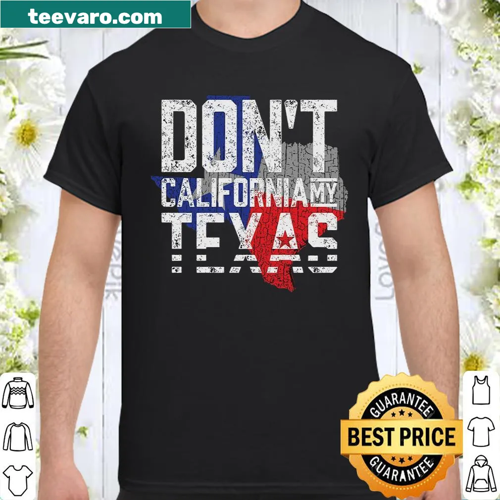 Texas-themed shirt with the phrase 'Don't California My Texas'