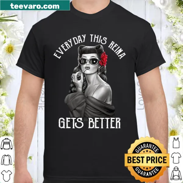 Shirt with uplifting message 'Everyday This Reina Gets Better' in playful typography.