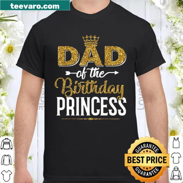 Text reading Family Dad Of The Birthday Princess on shirt