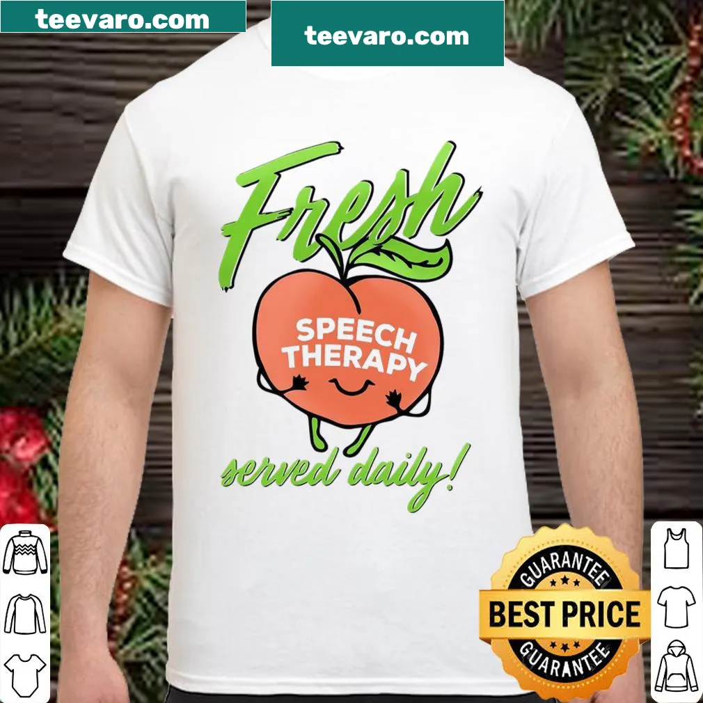 Shirt with the phrase 'Fresh Speech Therapy Served Daily' for speech therapy professionals
