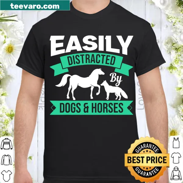 Funny shirt with text about dogs and horses being easily distracted.