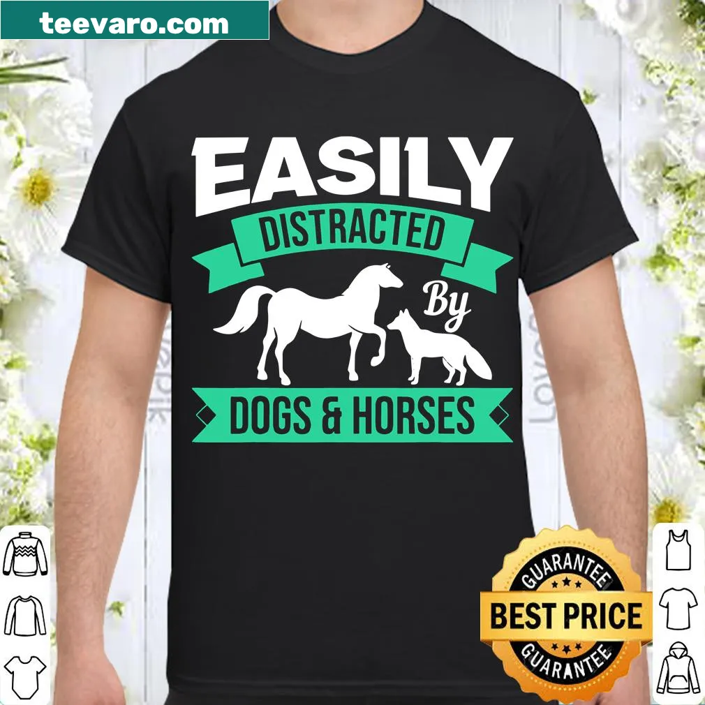 Funny shirt with text about dogs and horses being easily distracted.