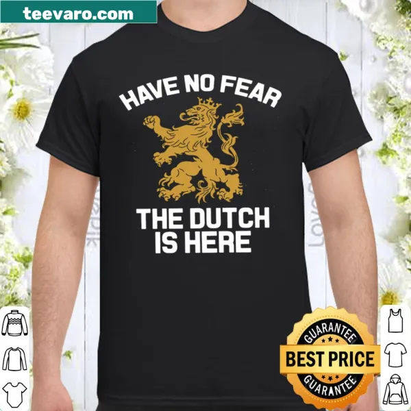 Bold typography shirt saying 'Have No Fear The Dutch Is Here'