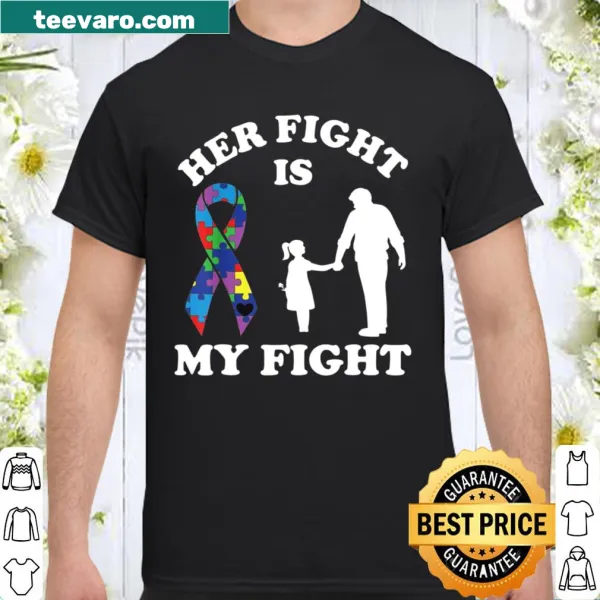 Sentimental shirt with 'Her Fight Is My Fight' text for Autism awareness.