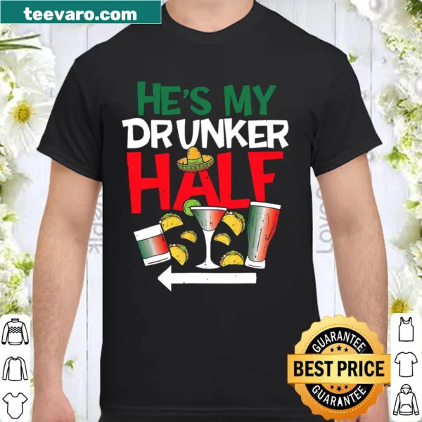 Couple's shirt with 'He's My Drunker Half' text for Cinco De Mayo
