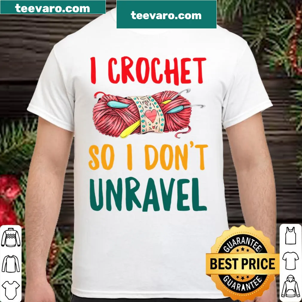 Cute tee with the phrase 'I Crochet So I Don't Unravel'