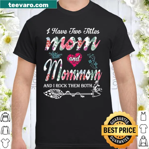 Floral shirt with the phrase 'I Have Two Titles: Mom And Mommom'