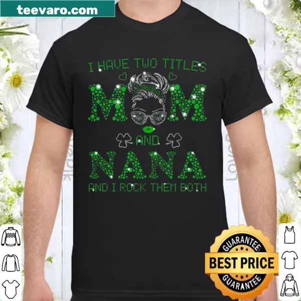 Heartwarming tee saying 'I Have Two Titles: Mom And Nana.'